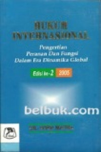 Hukum internasional : pengertian, peranan dan fungsi dalam era dinamika global