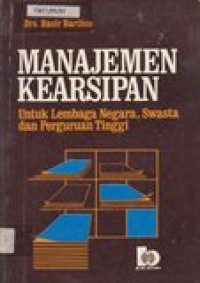 Manajemen kearsipan: untuk lembaga negara, swasta, dan perguruan tinggi