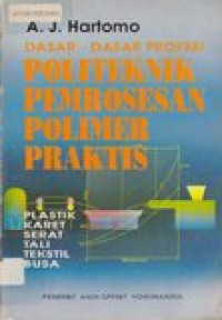 Dasar-dasar profesi politeknik pemrosesan polimer praktis: plastik, karet, serat, tali, tekstil, dan busa