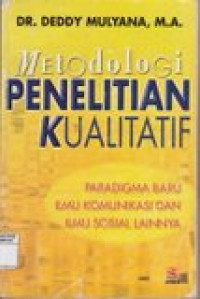 Metodologi penelitian kualitatif : paradigma baru ilmu komunikasi dan ilmu sosial lainnya